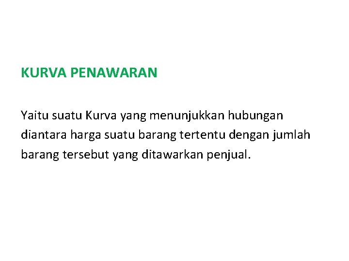 KURVA PENAWARAN Yaitu suatu Kurva yang menunjukkan hubungan diantara harga suatu barang tertentu dengan