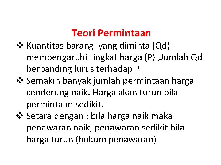 Teori Permintaan v Kuantitas barang yang diminta (Qd) mempengaruhi tingkat harga (P) , Jumlah