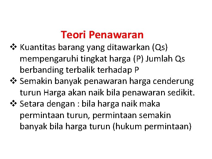 Teori Penawaran v Kuantitas barang yang ditawarkan (Qs) mempengaruhi tingkat harga (P) Jumlah Qs