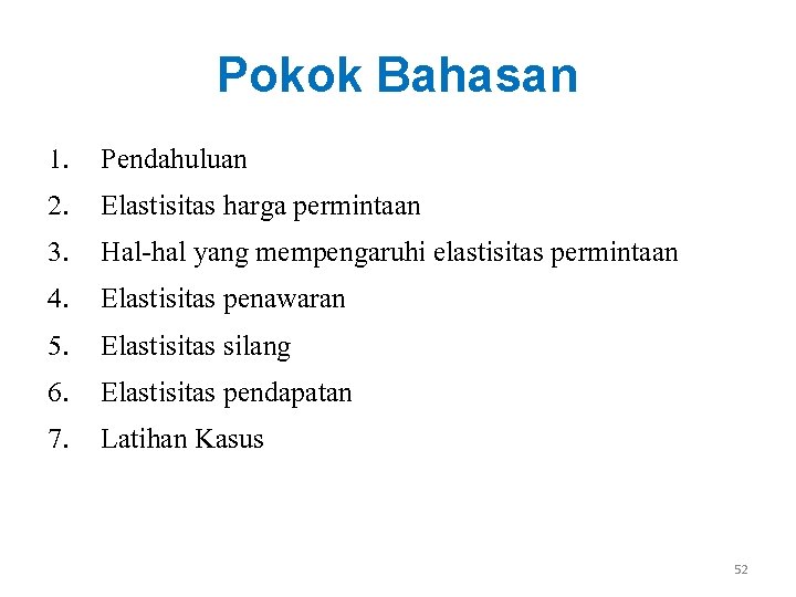 Pokok Bahasan 1. 2. 3. 4. 5. 6. 7. Pendahuluan Elastisitas harga permintaan Hal-hal