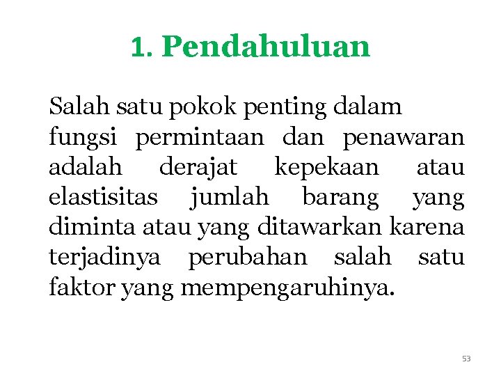 1. Pendahuluan Salah satu pokok penting dalam fungsi permintaan dan penawaran adalah derajat kepekaan