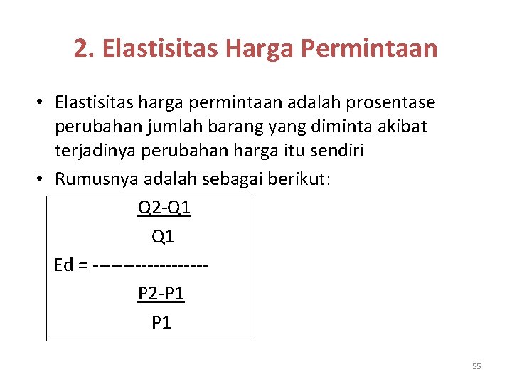 2. Elastisitas Harga Permintaan • Elastisitas harga permintaan adalah prosentase perubahan jumlah barang yang