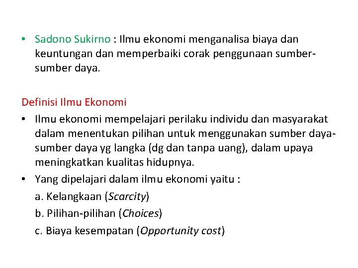  • Sadono Sukirno : Ilmu ekonomi menganalisa biaya dan keuntungan dan memperbaiki corak