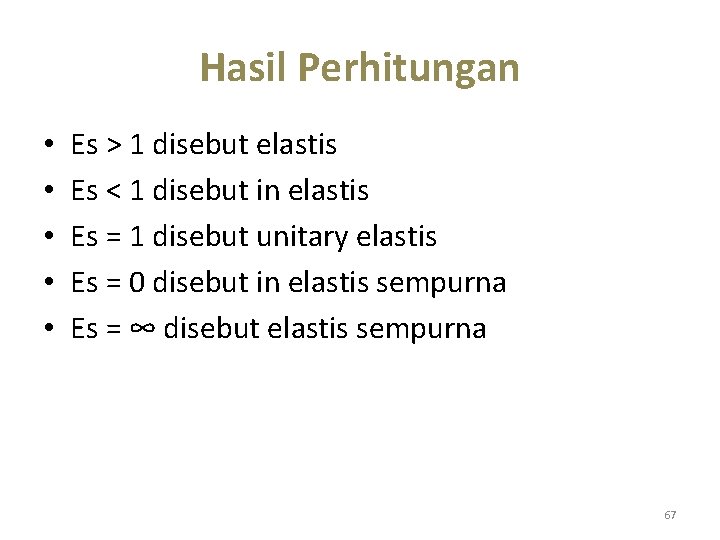 Hasil Perhitungan • • • Es > 1 disebut elastis Es < 1 disebut