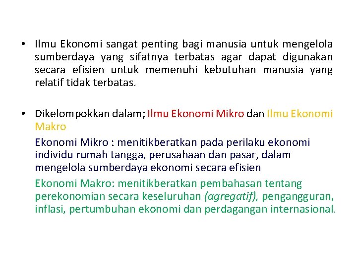  • Ilmu Ekonomi sangat penting bagi manusia untuk mengelola sumberdaya yang sifatnya terbatas