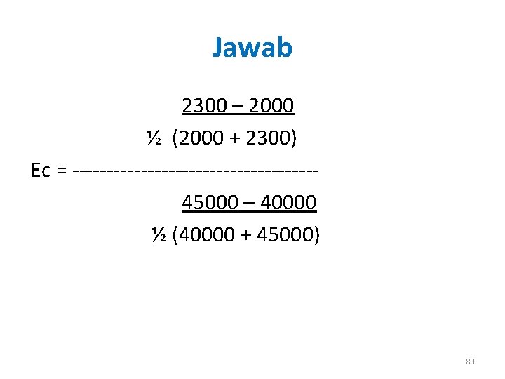 Jawab 2300 – 2000 ½ (2000 + 2300) Ec = ------------------45000 – 40000 ½