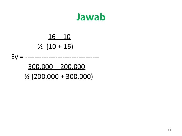 Jawab 16 – 10 ½ (10 + 16) Ey = ----------------300. 000 – 200.