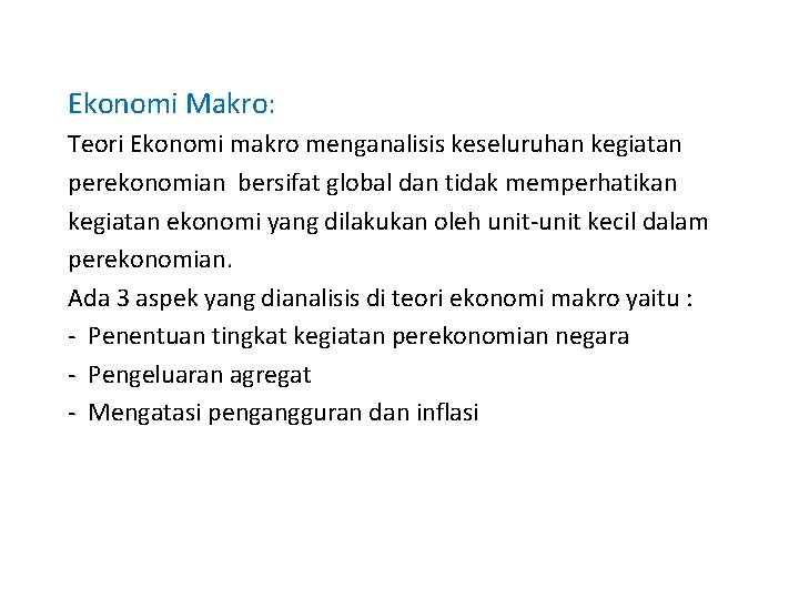 Ekonomi Makro: Teori Ekonomi makro menganalisis keseluruhan kegiatan perekonomian bersifat global dan tidak memperhatikan