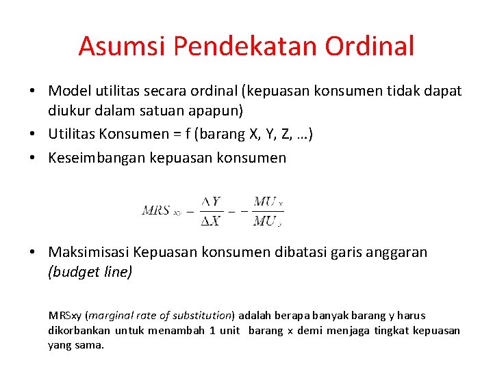 Asumsi Pendekatan Ordinal • Model utilitas secara ordinal (kepuasan konsumen tidak dapat diukur dalam