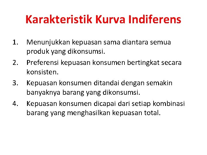 Karakteristik Kurva Indiferens 1. 2. 3. 4. Menunjukkan kepuasan sama diantara semua produk yang