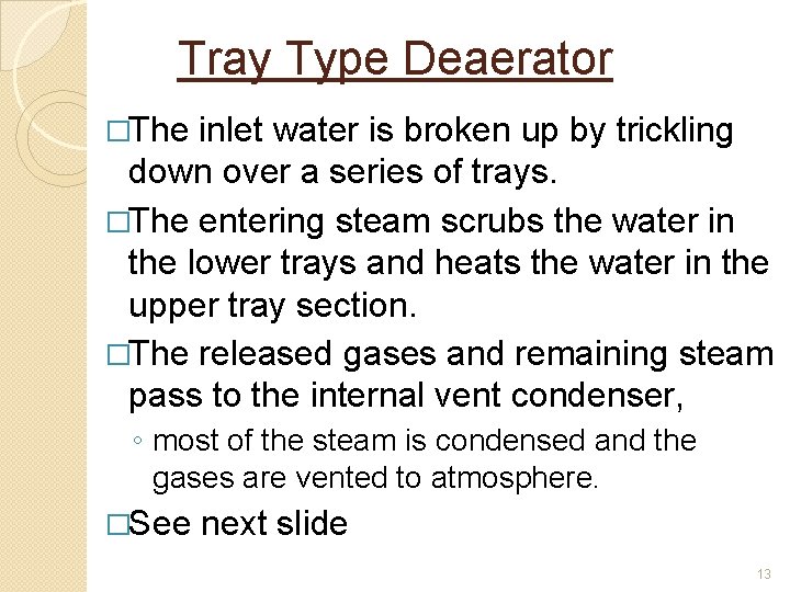 Tray Type Deaerator �The inlet water is broken up by trickling down over a