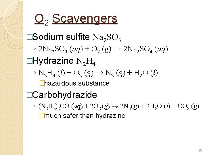 O 2 Scavengers �Sodium sulfite Na 2 SO 3 ◦ 2 Na 2 SO