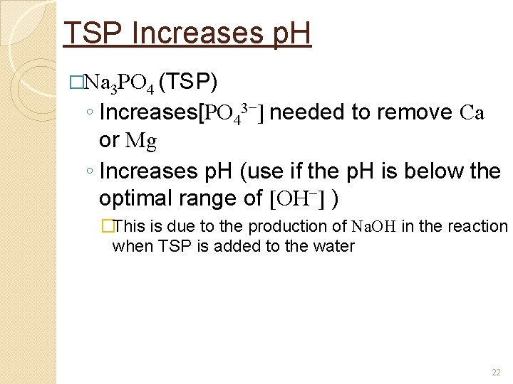 TSP Increases p. H �Na 3 PO 4 (TSP) ◦ Increases[PO 43−] needed to