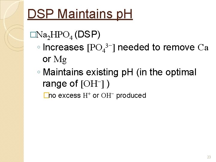 DSP Maintains p. H �Na 2 HPO 4 (DSP) ◦ Increases [PO 43−] needed