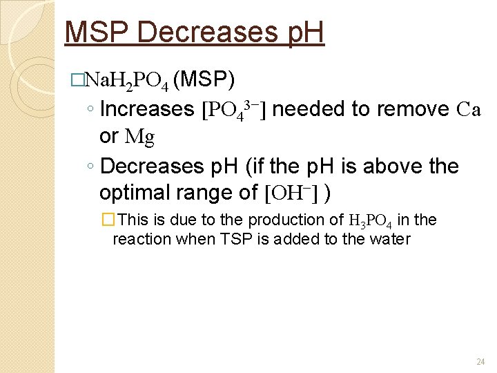MSP Decreases p. H �Na. H 2 PO 4 (MSP) ◦ Increases [PO 43−]