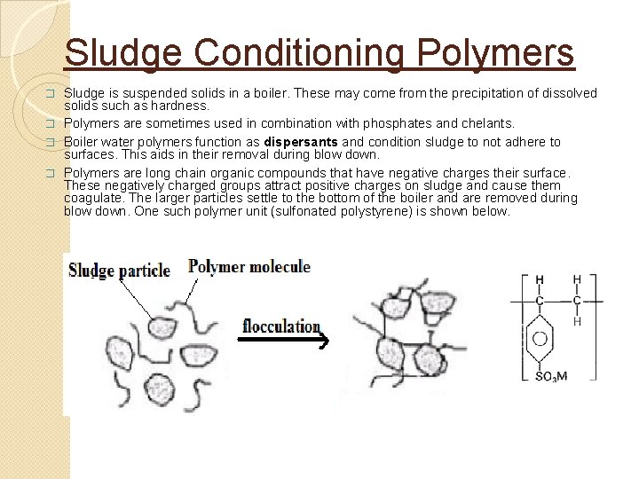 Sludge Conditioning Polymers Sludge is suspended solids in a boiler. These may come from