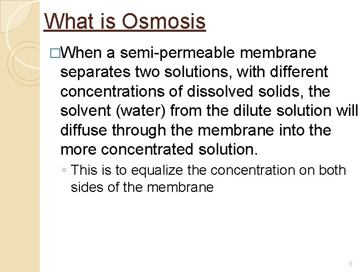 What is Osmosis �When a semi-permeable membrane separates two solutions, with different concentrations of What is Osmosis �When a semi-permeable membrane separates two solutions, with different concentrations of