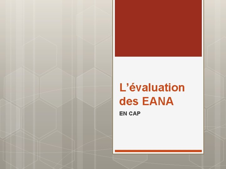 L’évaluation des EANA EN CAP 