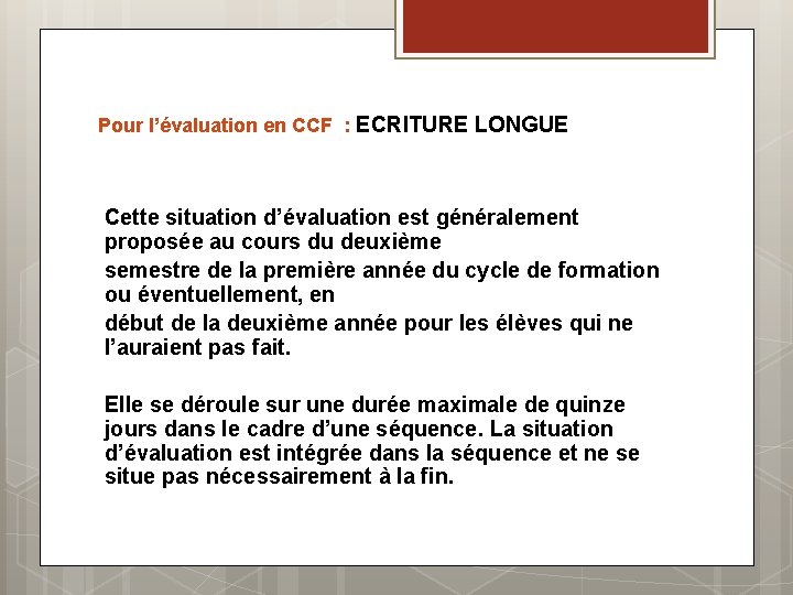 Pour l’évaluation en CCF : ECRITURE LONGUE Cette situation d’évaluation est généralement proposée au