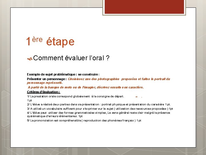 1ère étape Comment évaluer l’oral ? Exemple de sujet problématique : se construire :