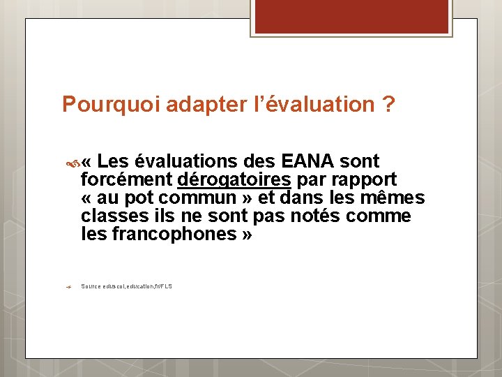 Pourquoi adapter l’évaluation ? « Les évaluations des EANA sont forcément dérogatoires par rapport