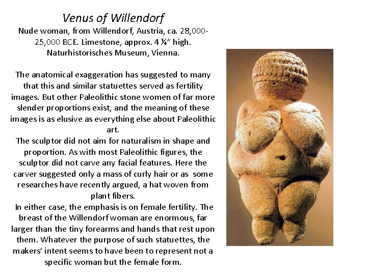 Venus of Willendorf Nude woman, from Willendorf, Austria, ca. 28, 00025, 000 BCE. Limestone,