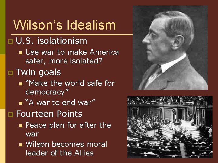 Wilson’s Idealism p U. S. isolationism n p Twin goals n n p Use