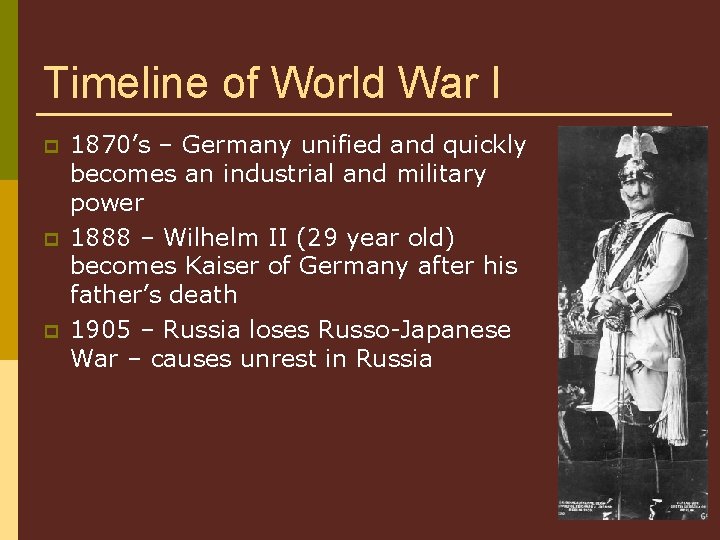 Timeline of World War I p p p 1870’s – Germany unified and quickly