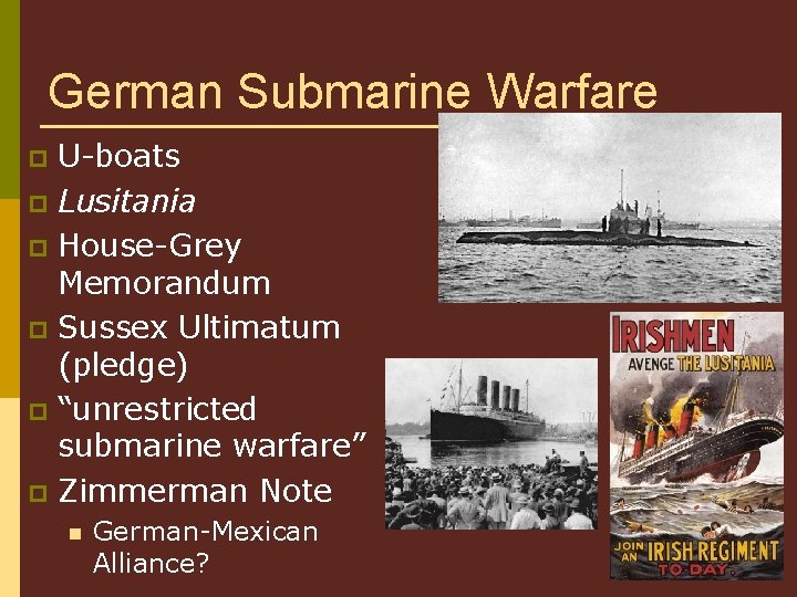 German Submarine Warfare U-boats p Lusitania p House-Grey Memorandum p Sussex Ultimatum (pledge) p