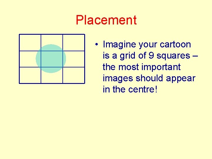 Placement • Imagine your cartoon is a grid of 9 squares – the most