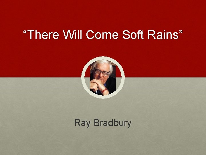 “There Will Come Soft Rains” Ray Bradbury 