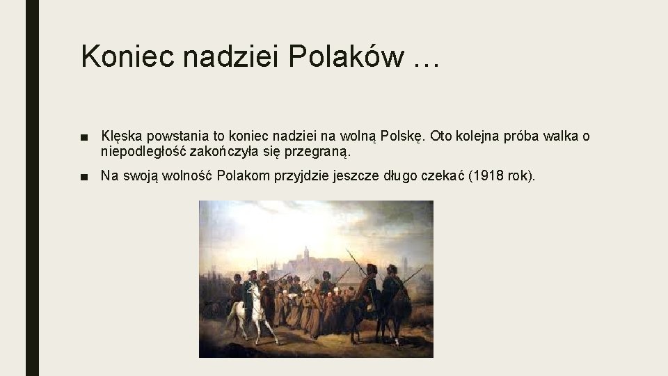 Koniec nadziei Polaków … ■ Klęska powstania to koniec nadziei na wolną Polskę. Oto