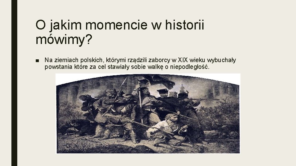 O jakim momencie w historii mówimy? ■ Na ziemiach polskich, którymi rządzili zaborcy w