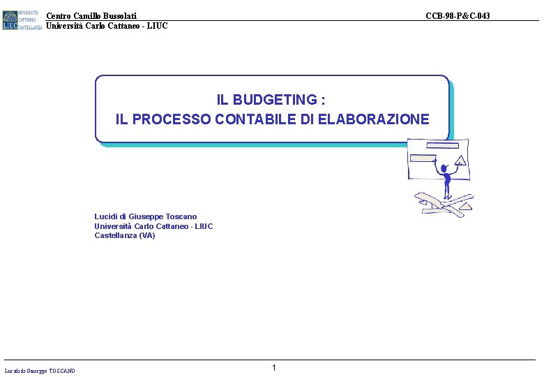 Centro Camillo Bussolati Università Carlo Cattaneo - LIUC CCB-98 -P&C-043 IL BUDGETING : IL