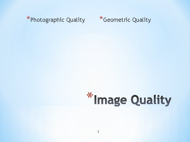 *Photographic Quality *Geometric Quality * 3 