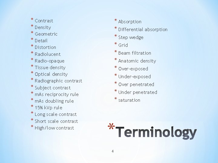 * Contrast * Density * Geometric * Detail * Distortion * Radiolucent * Radio-opaque