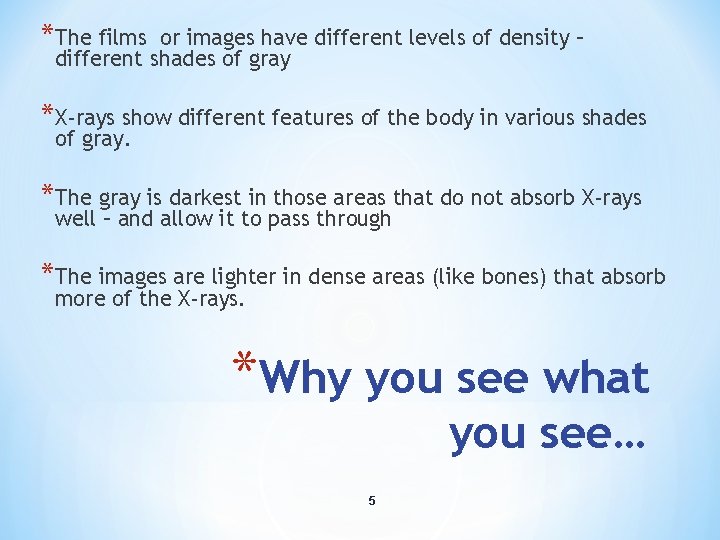 *The films or images have different levels of density – different shades of gray