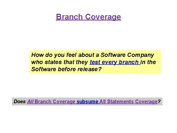 Branch Coverage How do you feel about a Software Company who states that they