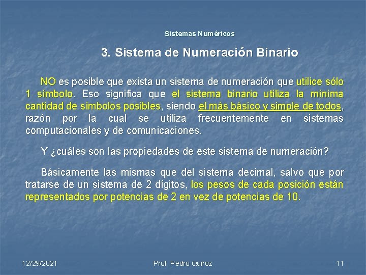 Sistemas Numéricos 3. Sistema de Numeración Binario NO es posible que exista un sistema