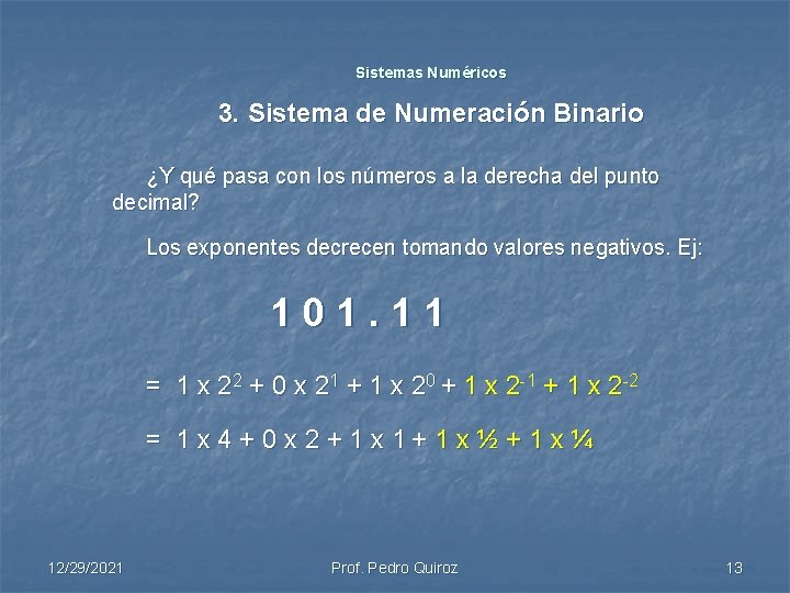Sistemas Numéricos 3. Sistema de Numeración Binario ¿Y qué pasa con los números a Sistemas Numéricos 3. Sistema de Numeración Binario ¿Y qué pasa con los números a
