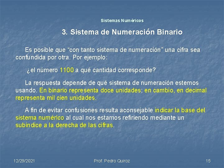Sistemas Numéricos 3. Sistema de Numeración Binario Es posible que “con tanto sistema de