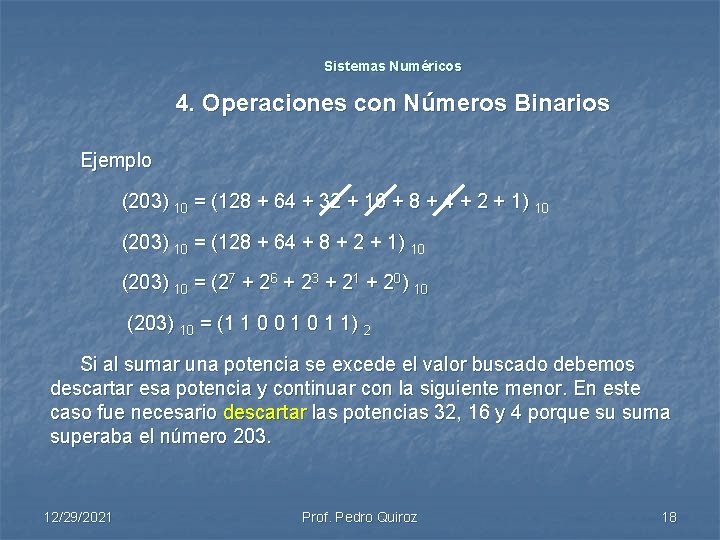 Sistemas Numéricos 4. Operaciones con Números Binarios Ejemplo (203) 10 = (128 + 64 Sistemas Numéricos 4. Operaciones con Números Binarios Ejemplo (203) 10 = (128 + 64