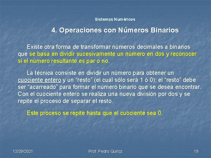 Sistemas Numéricos 4. Operaciones con Números Binarios Existe otra forma de transformar números decimales