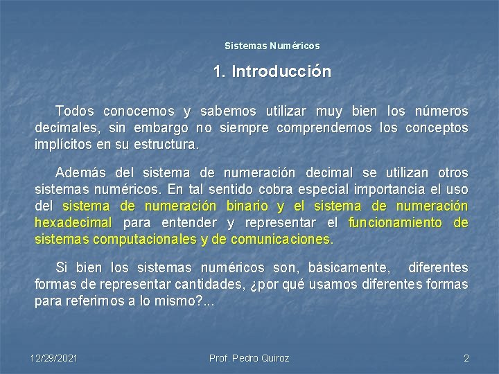 Sistemas Numéricos 1. Introducción Todos conocemos y sabemos utilizar muy bien los números decimales,