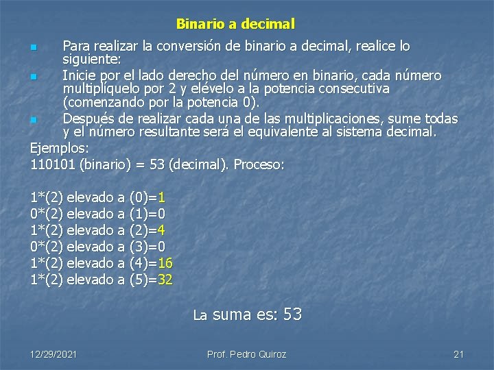 Binario a decimal Para realizar la conversión de binario a decimal, realice lo siguiente: Binario a decimal Para realizar la conversión de binario a decimal, realice lo siguiente: