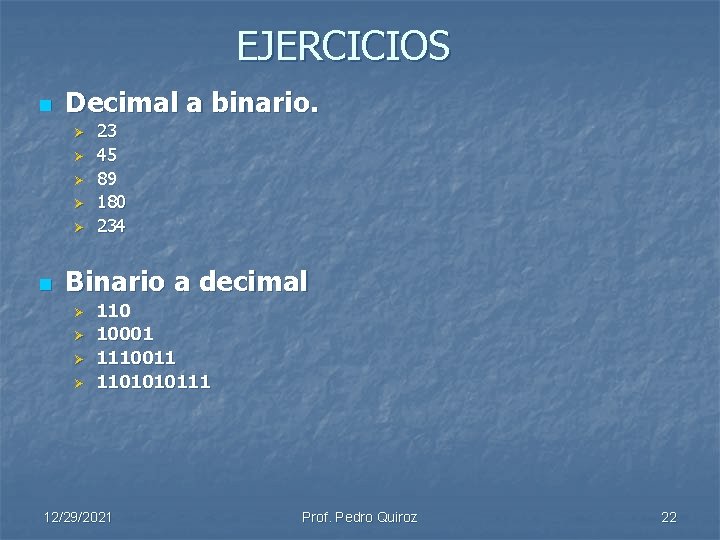 EJERCICIOS n Decimal a binario. Ø Ø Ø n 23 45 89 180 234