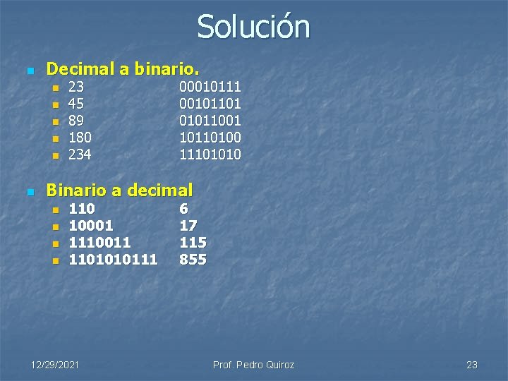 Solución n Decimal a binario. n n n 23 45 89 180 234 00010111