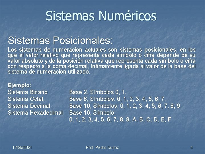 Sistemas Numéricos Sistemas Posicionales: Los sistemas de numeración actuales son sistemas posicionales, en los