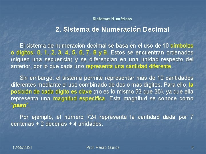 Sistemas Numéricos 2. Sistema de Numeración Decimal El sistema de numeración decimal se basa