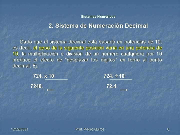 Sistemas Numéricos 2. Sistema de Numeración Decimal Dado que el sistema decimal está basado